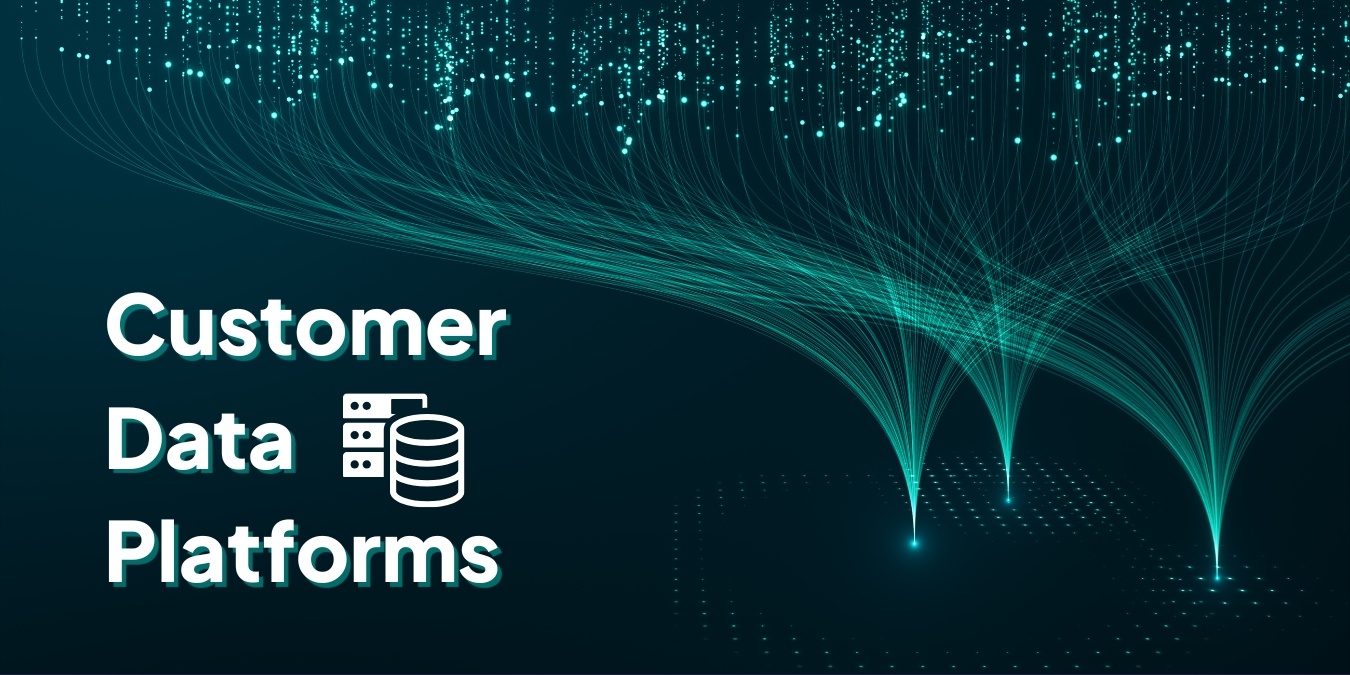 Customer Data Platforms: What Are They and Why Do You Need One?